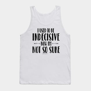 Indecisive - funny noncommittal Tank Top